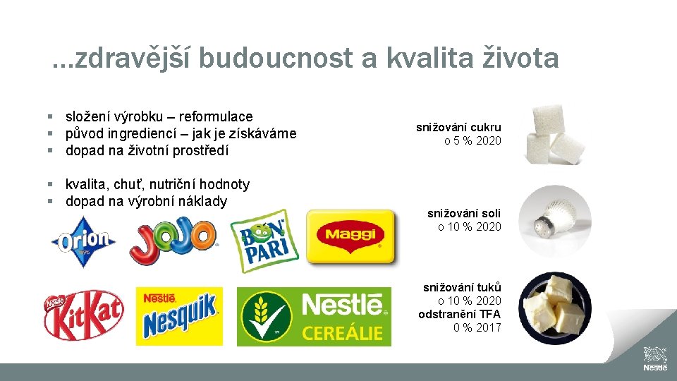 …zdravější budoucnost a kvalita života § složení výrobku – reformulace § původ ingrediencí –