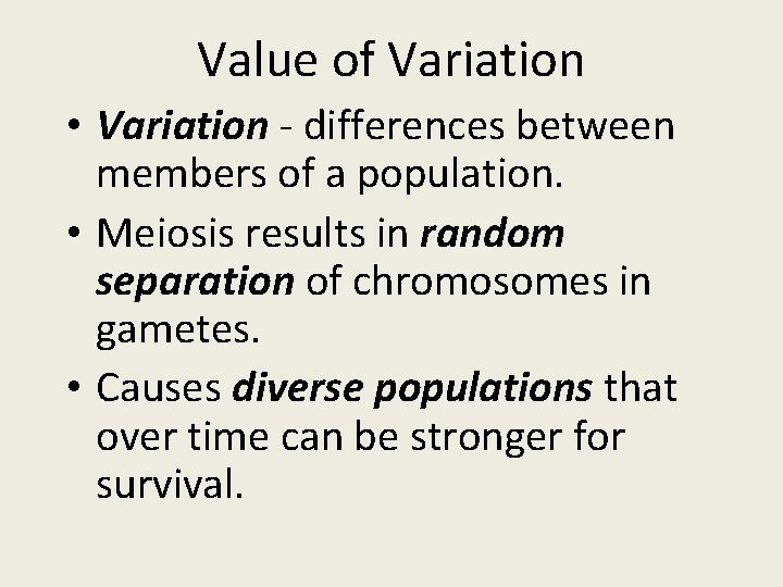 Value of Variation • Variation - differences between members of a population. • Meiosis