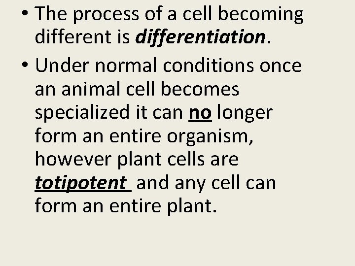  • The process of a cell becoming different is differentiation. • Under normal