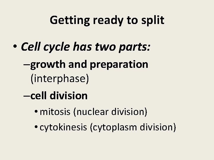 Getting ready to split • Cell cycle has two parts: –growth and preparation (interphase)