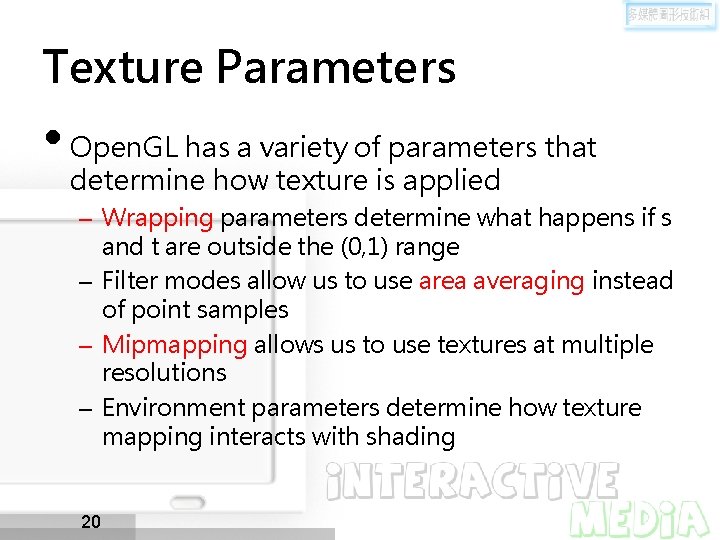 Texture Parameters • Open. GL has a variety of parameters that determine how texture