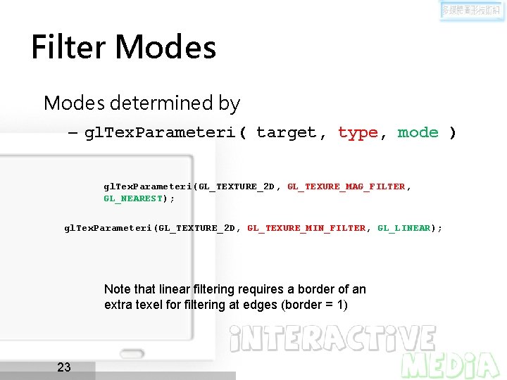 Filter Modes determined by – gl. Tex. Parameteri( target, type, mode ) gl. Tex.