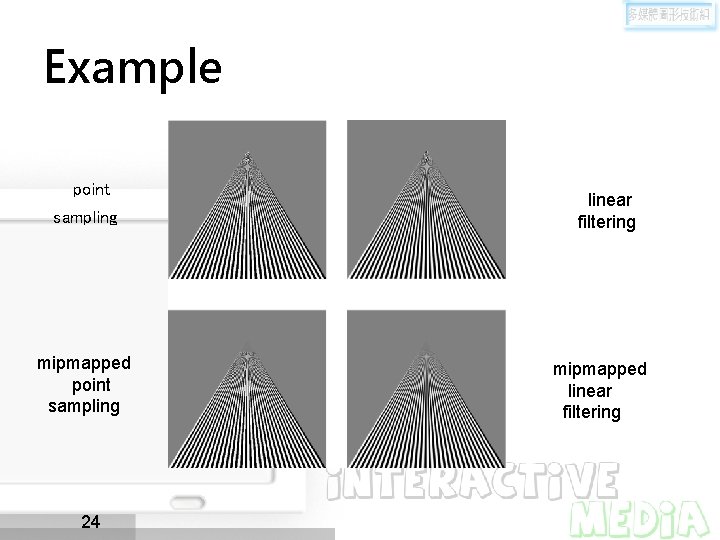 Example point sampling mipmapped point sampling 24 linear filtering mipmapped linear filtering 