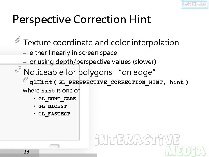 Perspective Correction Hint Texture coordinate and color interpolation – either linearly in screen space