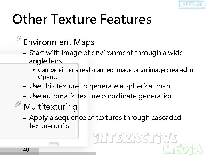 Other Texture Features Environment Maps – Start with image of environment through a wide