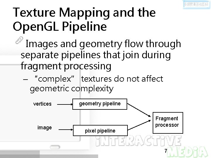 Texture Mapping and the Open. GL Pipeline Images and geometry flow through separate pipelines