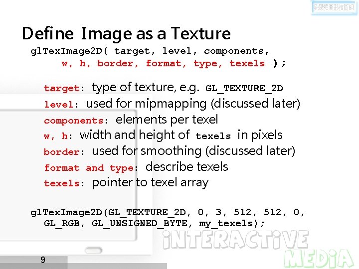 Define Image as a Texture gl. Tex. Image 2 D( target, level, components, w,