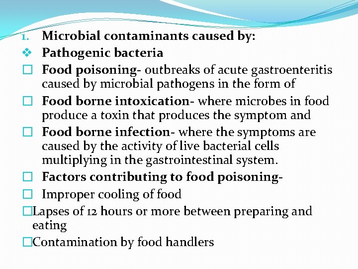 1. Microbial contaminants caused by: v Pathogenic bacteria � Food poisoning- outbreaks of acute