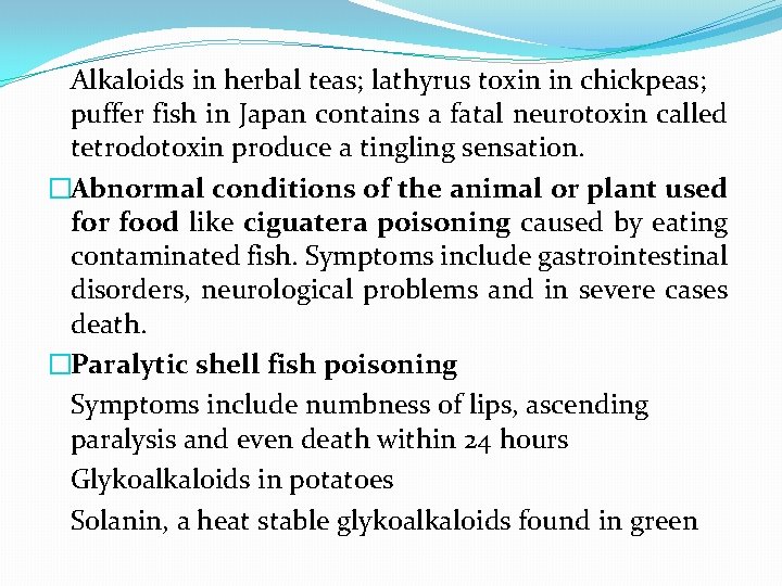 Alkaloids in herbal teas; lathyrus toxin in chickpeas; puffer fish in Japan contains a