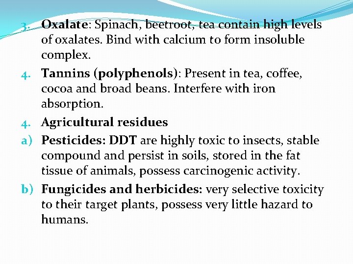 3. Oxalate: Spinach, beetroot, tea contain high levels of oxalates. Bind with calcium to