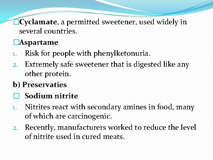 �Cyclamate, a permitted sweetener, used widely in several countries. �Aspartame 1. Risk for people