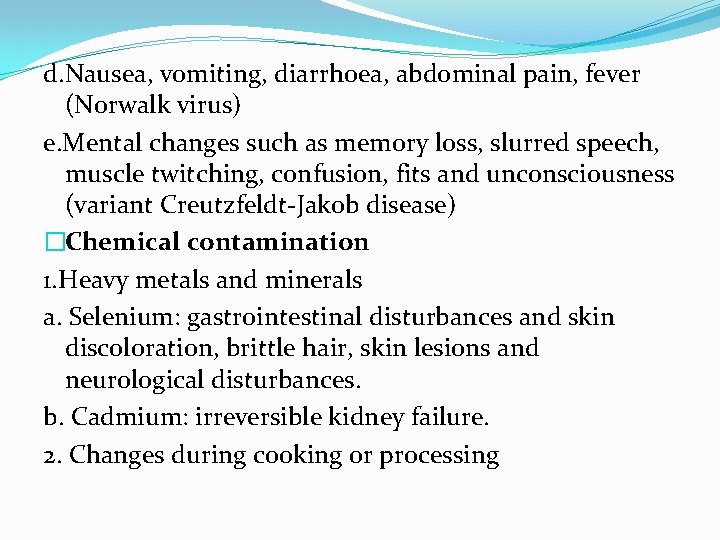 d. Nausea, vomiting, diarrhoea, abdominal pain, fever (Norwalk virus) e. Mental changes such as
