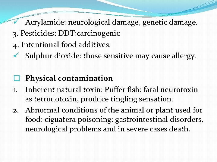 ü Acrylamide: neurological damage, genetic damage. 3. Pesticides: DDT: carcinogenic 4. Intentional food additives: