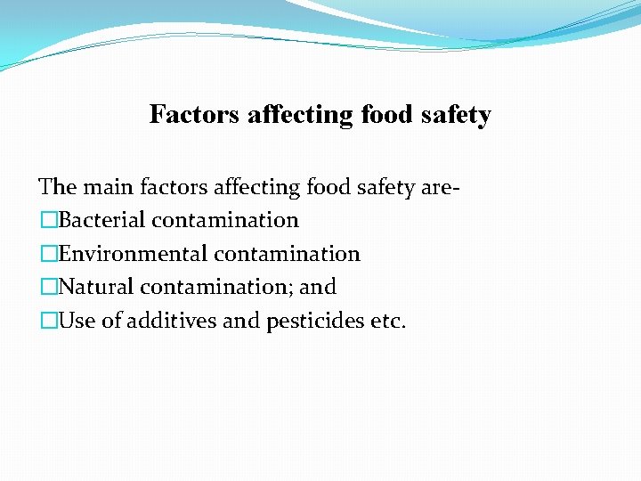 Factors affecting food safety The main factors affecting food safety are�Bacterial contamination �Environmental contamination