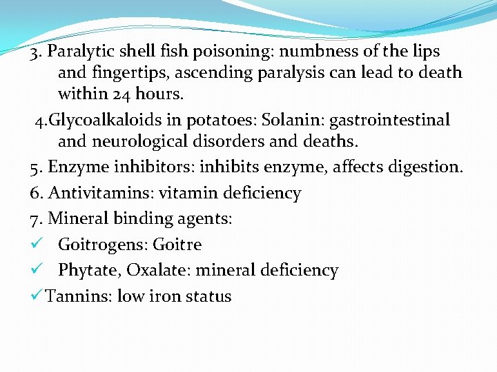 3. Paralytic shell fish poisoning: numbness of the lips and fingertips, ascending paralysis can