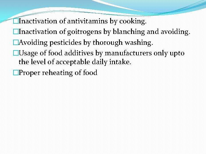 �Inactivation of antivitamins by cooking. �Inactivation of goitrogens by blanching and avoiding. �Avoiding pesticides