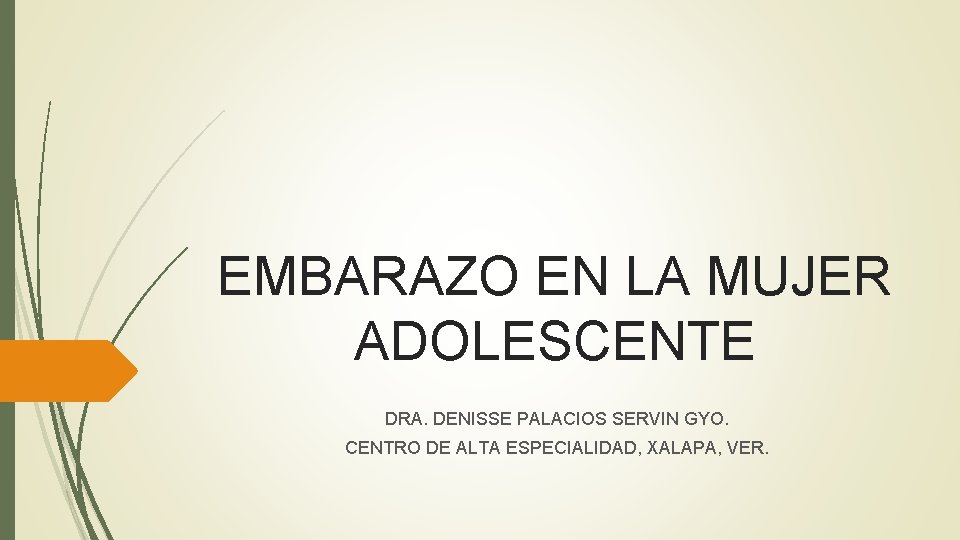 EMBARAZO EN LA MUJER ADOLESCENTE DRA. DENISSE PALACIOS SERVIN GYO. CENTRO DE ALTA ESPECIALIDAD,