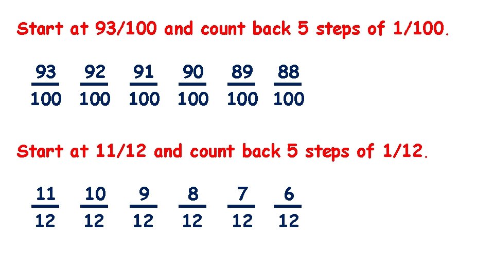 Start at 93/100 and count back 5 steps of 1/100. 93 92 91 90