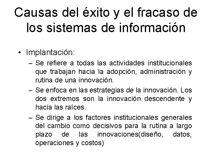 Causas del éxito y el fracaso de los sistemas de información • Implantación: –