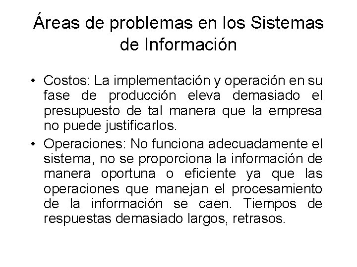 Áreas de problemas en los Sistemas de Información • Costos: La implementación y operación