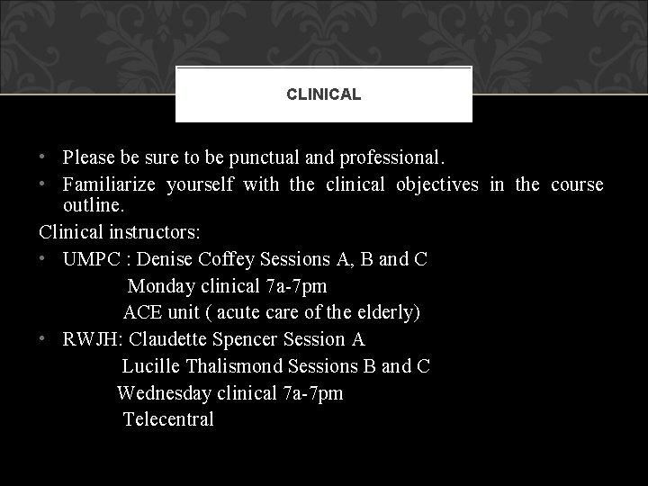 CLINICAL • Please be sure to be punctual and professional. • Familiarize yourself with