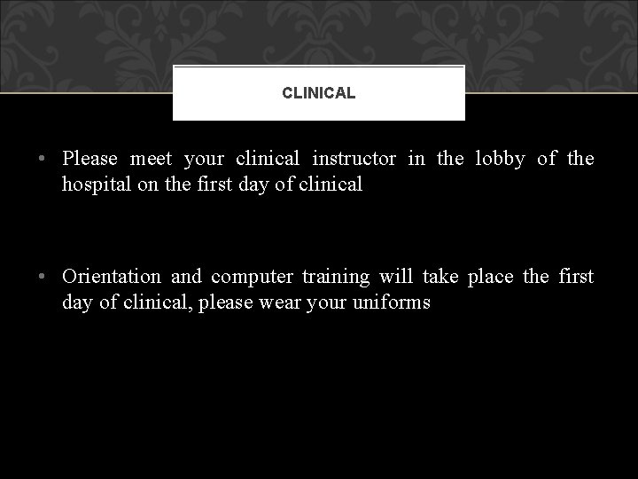 CLINICAL • Please meet your clinical instructor in the lobby of the hospital on