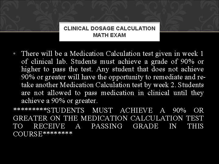 CLINICAL DOSAGE CALCULATION MATH EXAM • There will be a Medication Calculation test given