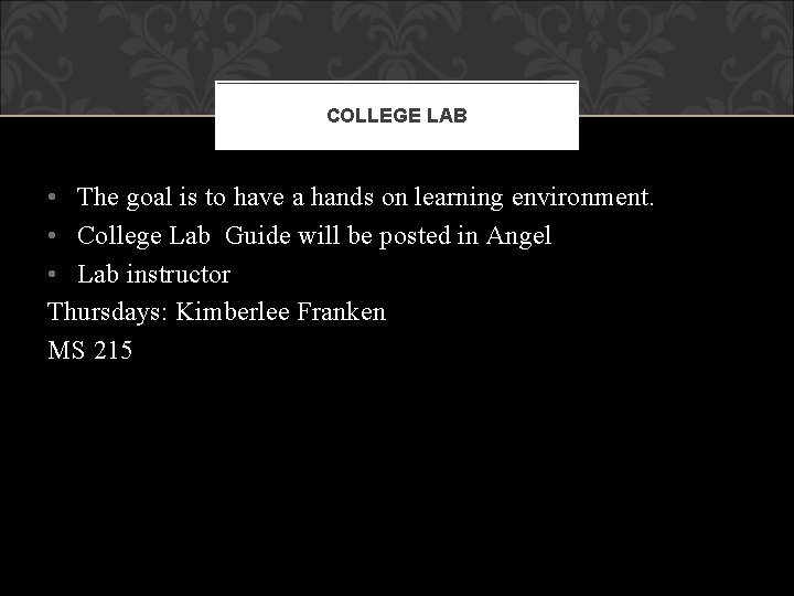 COLLEGE LAB • The goal is to have a hands on learning environment. •