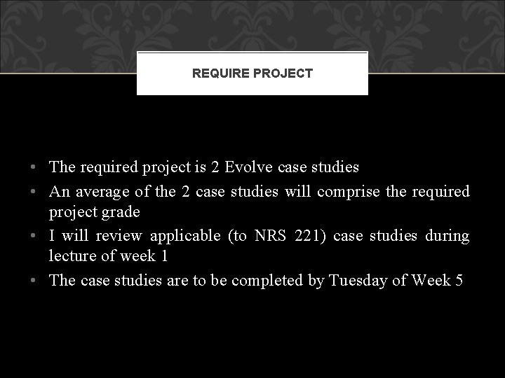 REQUIRE PROJECT • The required project is 2 Evolve case studies • An average