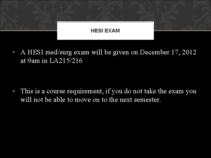 HESI EXAM • A HESI med/surg exam will be given on December 17, 2012