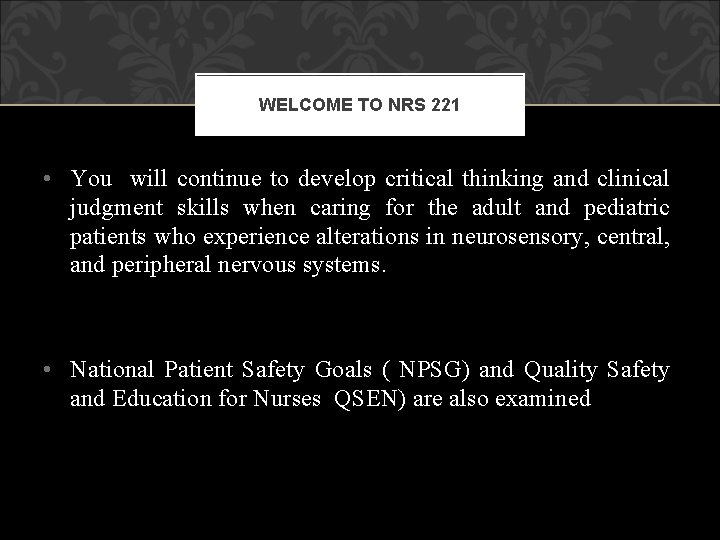 WELCOME TO NRS 221 • You will continue to develop critical thinking and clinical