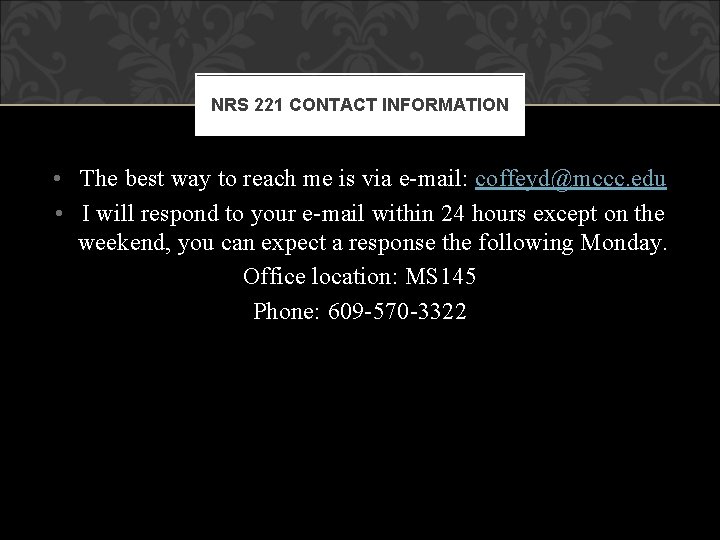 NRS 221 CONTACT INFORMATION • The best way to reach me is via e-mail: