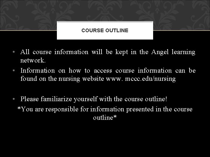 COURSE OUTLINE • All course information will be kept in the Angel learning network.