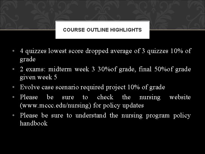 COURSE OUTLINE HIGHLIGHTS • 4 quizzes lowest score dropped average of 3 quizzes 10%