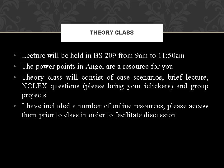 THEORY CLASS • Lecture will be held in BS 209 from 9 am to