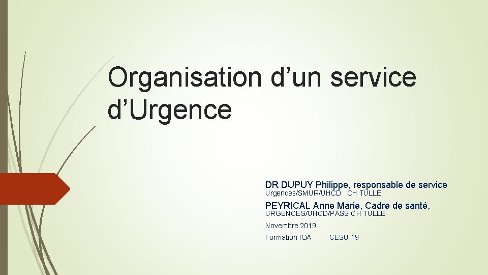 Organisation d’un service d’Urgence DR DUPUY Philippe, responsable de service Urgences/SMUR/UHCD CH TULLE PEYRICAL