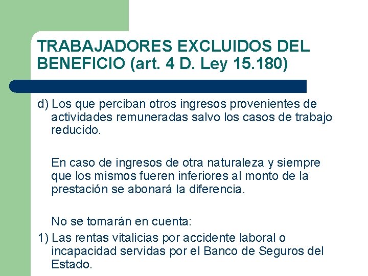 TRABAJADORES EXCLUIDOS DEL BENEFICIO (art. 4 D. Ley 15. 180) d) Los que perciban