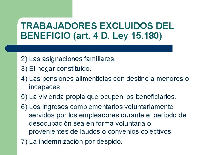 TRABAJADORES EXCLUIDOS DEL BENEFICIO (art. 4 D. Ley 15. 180) 2) Las asignaciones familiares.