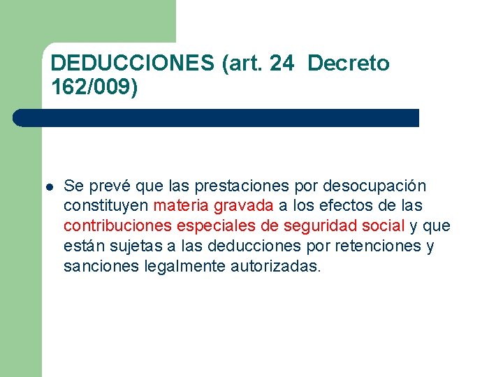 DEDUCCIONES (art. 24 Decreto 162/009) l Se prevé que las prestaciones por desocupación constituyen