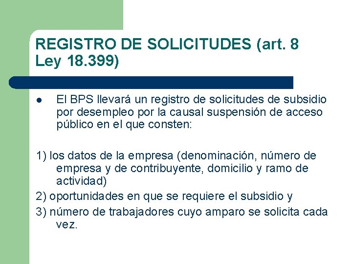 REGISTRO DE SOLICITUDES (art. 8 Ley 18. 399) l El BPS llevará un registro