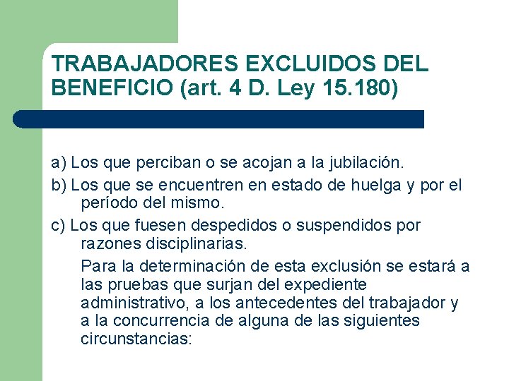 TRABAJADORES EXCLUIDOS DEL BENEFICIO (art. 4 D. Ley 15. 180) a) Los que perciban