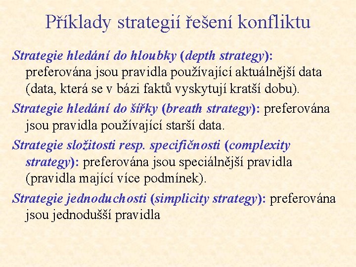 Příklady strategií řešení konfliktu Strategie hledání do hloubky (depth strategy): preferována jsou pravidla používající