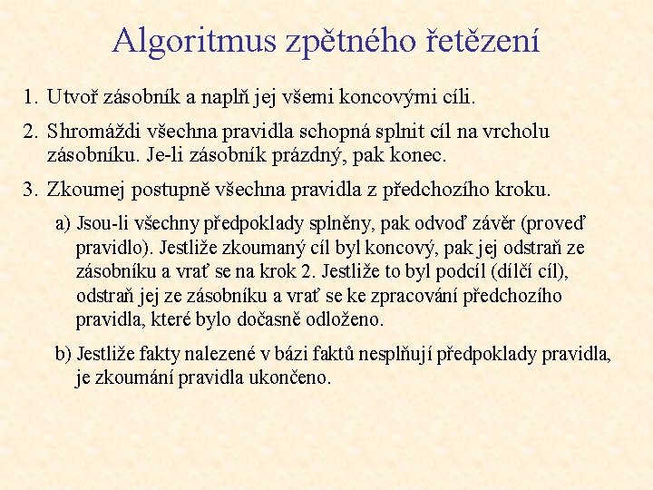 Algoritmus zpětného řetězení 1. Utvoř zásobník a naplň jej všemi koncovými cíli. 2. Shromáždi