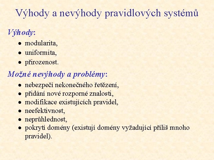 Výhody a nevýhody pravidlových systémů Výhody: · modularita, · uniformita, · přirozenost. Možné nevýhody