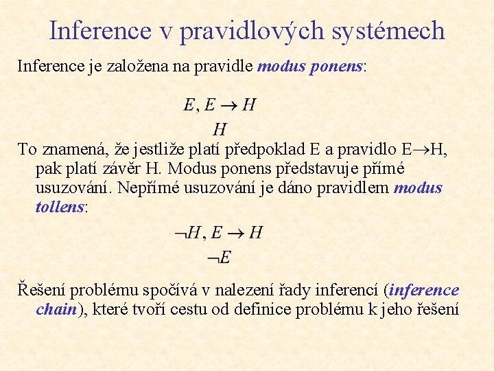Inference v pravidlových systémech Inference je založena na pravidle modus ponens: To znamená, že