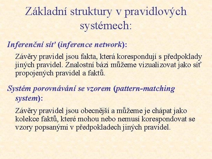 Základní struktury v pravidlových systémech: Inferenční síť (inference network): Závěry pravidel jsou fakta, která