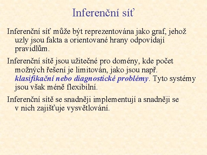 Inferenční síť může být reprezentována jako graf, jehož uzly jsou fakta a orientované hrany