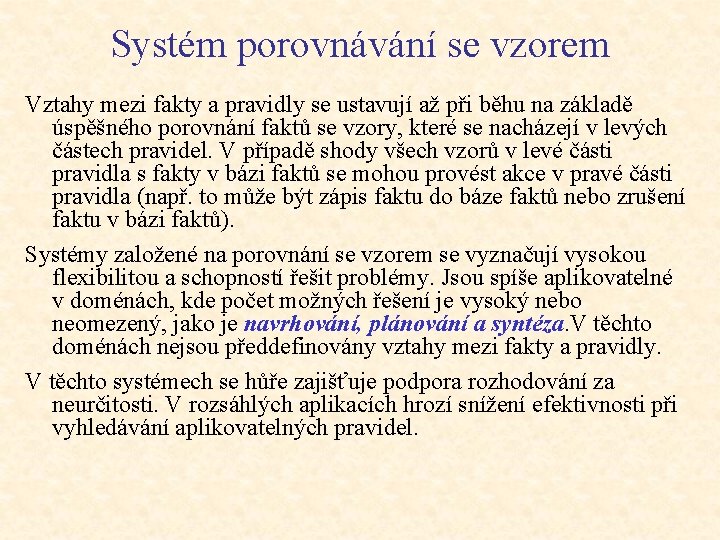 Systém porovnávání se vzorem Vztahy mezi fakty a pravidly se ustavují až při běhu