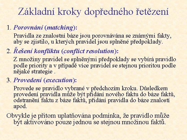 Základní kroky dopředného řetězení 1. Porovnání (matching): Pravidla ze znalostní báze jsou porovnávána se