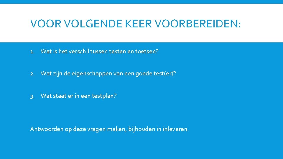 VOOR VOLGENDE KEER VOORBEREIDEN: 1. Wat is het verschil tussen testen en toetsen? 2.